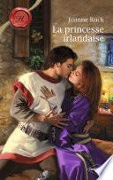 La princesse irlandaise (Harlequin Les Historiques)