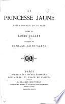 La princesse Jaune. Opera comique en 1 acte. Musique de Camille Saint-Saens