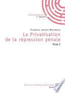 La Privatisation de la répression pénale - Tome 2