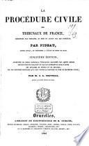 La procédure civile des tribunaux de France, démontrée par principes, et mise en action par des formules