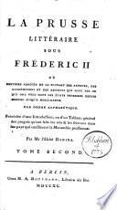 La Prusse littéraire sous Fréderic II, ou, Histoire abrégée de la plupart des auteurs, des académiciens et des artistes