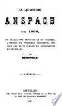 La question Anspach en 1868, ou révélations importantes et inédites, appuyées de nombreux documents, sur tous les actes publics du bourgmestre de Bruxelles