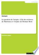 La question de l'utopie. «L'île des esclaves» de Marivaux et «Utopia» de Thomas More