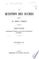 La Question des sucres devant le droit commun. Réponse au questionnaire de l'enquête ouverte devant le Conseil supérieur du Commerce
