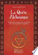 La Quête Alchimique - 68 lois pour avancer avec confiance dans le Labyrinthe Hermétique
