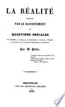 La Realite determinee par le raisonnement ou Questions sociales sur l'homme, la famille, la propriete, ... la religion