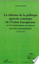 La réforme de la politique agricole commune de l'Union européenne ou l'évolutionnisme permanent du droit communautaire