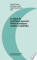 La région du Nord-Ouest marocain: Parlers et practiques sociales et culturelles