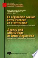 La régulation sociale entre l'acteur et l'institution / Agency and Institutions in Social Regulation