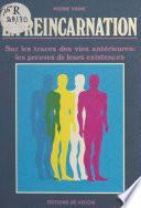 La réincarnation : sur les traces des vies antérieures, les preuves de leurs existences