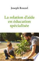 La relation d'aide en éducation spécialisée