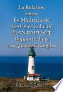 La Relation Entre Le Ministère de JESUS et Celui de JEAN BAPTISTE Rapporté dans Les Quatre Evangiles