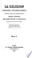 La Religion constatée universellement, à l'aide des sciences et de l'érudition modernes; traité général des preuves de la religion, mis au niveau de l'état actuel des connaissances humaines. [By P. Machet.] Seconde édition