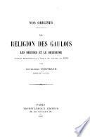 La religion des Gaulois; les Druides et la druidisme