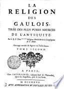 LA RELIGION DES GAULOIS, TIRÉE DES PLUS PURES SOURCES DE L'ANTIQUITÉ