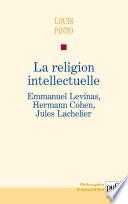 La religion intellectuelle. Emmanuel Levinas, Hermann Cohen, Jules Lachelier