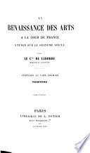 La Renaissance des Arts à la cour de France études sur le seizième siècle, etc. tom. 1. Peinture. (Additions au tom. 1.) F.P.