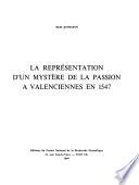 La Représentation d'un mystère de la Passion à Valenciennes en 1547