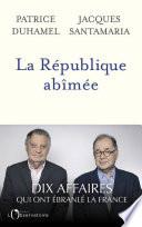 La République abîmée. Dix affaires qui ont ébranlé la France