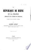 La République de Berne et la France pendant les guerres de religion d'après des documents inédits