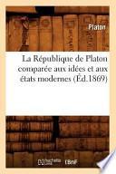 La Republique de Platon Comparee Aux Idees Et Aux Etats Modernes (Ed.1869)