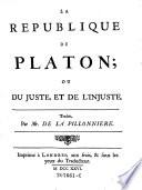 La republique de Platon; ou du Juste, et de l' injuste