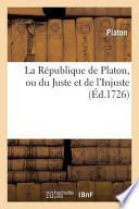 La Republique de Platon, Ou Du Juste Et de L'Injuste. Precede de La Vie de Platon.