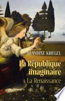 La République imaginaire - Tome 1 La Renaissance - La Pensée politique moderne de la Renaissance à l