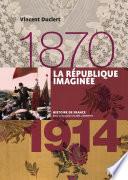 La république imaginée (1870-1914)