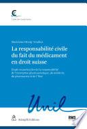 La responsabilité civile du fait du médicament en droit suisse