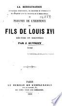 La restauration convaincue d'hypocrisie, de mensonge et d'usurpation, de complicité av̂ec les souverains de la Sainte-Alliance, ou, Preuves de l'existence du fils de Louis XVI