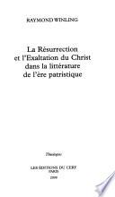La résurrection et l'exaltation du Christ dans la littérature de l'ère patristique