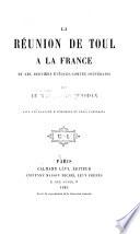 La réunion de Toul à la France et les derniers évêques-comtes souverains; ...
