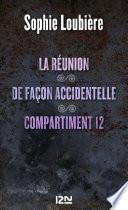 La réunion suivie de De façon accidentelle et Compartiment 12