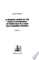 La Révolution vaudoise de 1798 d'après la correspondance de Frédéric-César de La Harpe sous la République helvétique
