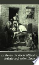 La Revue du siècle, littéraire, artistique & scientifique