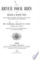 La Revue pour rien, ou Roland à Ronge Veau. Revueparodie et causerie littéraire en deux actes, huit tableaux et deux intermèdes. Par MM. Clairville, Siraudin et E. Blum, etc. [A parody of A. Mermet's “Roland à Roncevaux.”]
