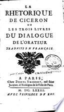 La Rhetorique de Ciceron ou Les Trois livres du Dialogue de l'Orateur traduits en françois