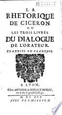 La Rhetorique de Ciceron ou les Trois livres du dialogue de l'Orateur. Traduits en françois (par l'abbé Jacques Cassagnes)