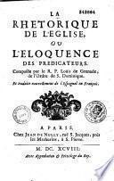 La rhétorique de l'église ou l'éloquence des predicateurs. Composée par le R. P. Louis de Grenade...et trad. nouvelt de l'Espagnol en François
