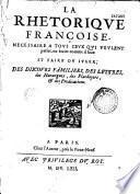 La Rhetorique françoise, necessaire a tous ceux qui veulent parler, ou écrire comme il faut...