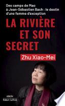 La Rivière et son secret - Des camps de Mao à Jean-Sébastien Bach : le destin d'une femme d'exception