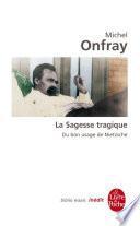 La Sagesse tragique. Du bon usage de Nietzsche