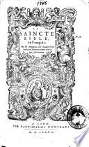 La saincte Bible en françois. Auec les argumens sur chacun liure declarans sommairement tout qui y est contenu