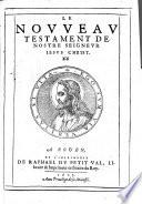 La Saincte Bible ... Traduicte de Latin en François par les Theologiens de l'Vniuersite de Louuain ... Auec vne docte Table faicte Françoise de la Latine de M. Iean Harlemius, etc
