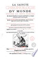 La Saincte Chronologie du monde divisee en deux parties. En la premiere partie se voyent les preuues demonstratiues de la durèè du monde, depuis la premiere année de sa creation iusques à maintenant: en la seconde, les discours et raisons qui se peuuent & doiuent dire sur les dites preuues. Par Jacques d'Auzoles Lapeyre ..