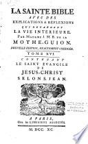 La Sainte Bible avec des explications & reflexions qui regardent la vie interieure, par Madame J. M. B. de la Mothe-Guyon. Nouvelle édition, exactement corrigée. Tome I [-XX]