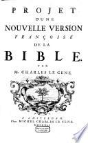 La sainte bible contenant les livres de l'ancien et du nouveau testament. Nouvelle version francoise par Charles Le Cene