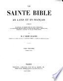 La Sainte Bible en latin et en français accompagnée de préfaces, de dissertations, de notes explicatives, et de réflexions morales tirées en partie de Dom Calmet, l'abbé de Vence, Menochuis, Carrières, de Sacy, et autres auteurs