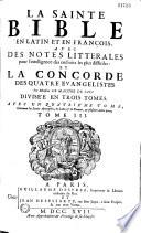 La Sainte Bible en latin et en françois, avec des notes litterales pour l'intelligence des endroits les plus difficiles : et la concorde des quatre evangelistes Monsieur Le Maistre de Saci. Divisée en trois tomes. Avec un quatrième tome, contenant les livres Apocryphes, en latin & en françois, & plusieurs autres pieces
